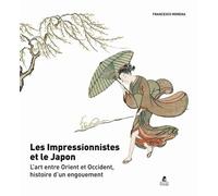 Les Impressionnistes et le Japon - L'art entre Orient et Occident, histoire d'un engouement - Francesco Morena - Place Des Victoires Eds - relié - Beau livre