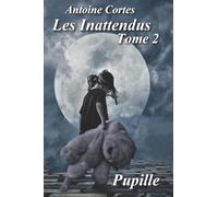 Les Inattendus:Tome 2 Pupille: Pupille