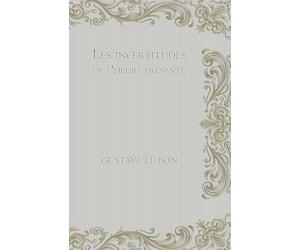 Les incertitudes de l'heure présente: réflexions sur la politique, les guerres, les alliances, le droit, la morale, les religions, les philosophies, ... Chronicle of Power, War, and Loyal Hearts