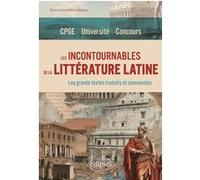 Les incontournables de la littérature latine. Les grands textes traduits et commentés: CPGE, Université, Concours