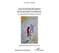 Les incontournables du placement familial La protection de l’enfance à l’oeuvre - Christian Allard - L'harmattan - broché - Essai