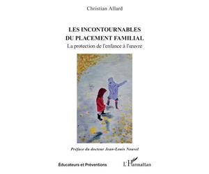 Les incontournables du placement familial La protection de l’enfance à l’oeuvre - Christian Allard - L'harmattan - broché - Essai