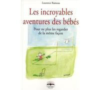 Les incroyables aventures des bébés Pour ne plus les regarder de la même façon - Laurence Rameau - Philippe Duval - broché - Etude