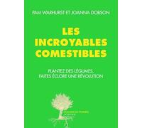 Les incroyables comestibles Joanna Dobson (Auteur), Colibris (Editeur du volume), Gilles Daveau (Postface), François Rouillay (Préface), Amanda Prat-Giral (Traduction), Pam Warhurst (Auteur)