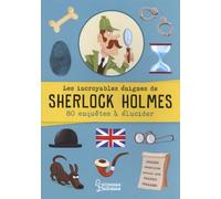 Les incroyables énigmes de Sherlock Holmes - 80 enquêtes à élucider