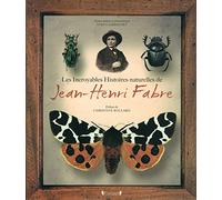 Les Incroyables Histoires naturelles de Jean-Henri Fabre