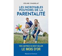 Les incroyables pouvoirs de la parentalité - Céline Chadelat - Archipel Eds De L' - broché - Essai