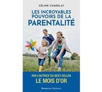 Les incroyables pouvoirs de la parentalité Céline Chadelat (Auteur)