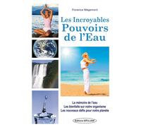 Les Incroyables Pouvoirs de l'Eau - La mémoire de l'eau - Les bienfaits sur notre organisme La mémoire de l'eau, les bienfaits sur notre organisme, les nouveaux défis - Florence Mégemont - Exclusif -