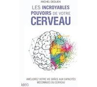 Les incroyables pouvoirs de votre cerveau: Améliorez votre vie grâce aux capacités méconnues du cerveau