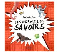 Les Incroyables Savoirs - Pour Épater Dans La Cour De Récré