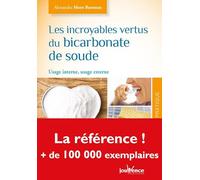 Les incroyables vertus du bicarbonate de soude: Usage interne, usage externe
