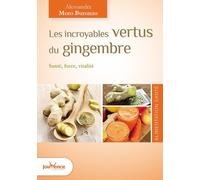 Les Incroyables Vertus Du Gingembre - Santé, Force, Vitalité