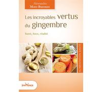 Les Incroyables Vertus Du Gingembre - Santé, Force, Vitalité