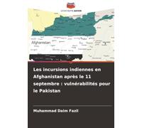 Les incursions indiennes en Afghanistan après le 11 septembre : vulnérabilités pour le Pakistan