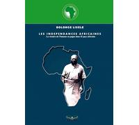 Les Indépendances Africaines - La victoire de l'homme en pagne dans 42 pays africains: La victoire de l'homme en pagne dans 42 pays africains