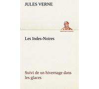 Les Indes-Noires : Suivi De Un Hivernage Dans Les Glaces