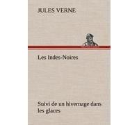 Les Indes-Noires : Suivi De Un Hivernage Dans Les Glaces