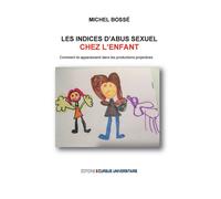 Les indices d'abus sexuels chez l'enfant Comment ils apparaissent dans les productions projectives - Michel Bossé - Cursus Universitaire - broché - Scolaire / Universitaire