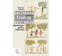 Les Indiens Creek au XVIIIe siècle Benjamin Balloy (Auteur)