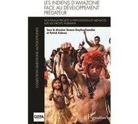 Les Indiens d'Amazonie face au développement prédateur – Nouveaux projets d'exploitation – Broché