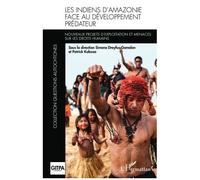 Les Indiens d'Amazonie face au développement prédateur – Nouveaux projets d'exploitation – Broché