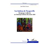 Les indiens de Tocqueville Témoignage et réflexions sur l'Amérique indienne des années 1830 - Jean-Patrice Lacam - L'harmattan - broché - Etude
