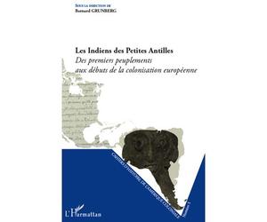 Les Indiens des Petites Antilles Des premiers peuplements aux débuts de la colonisation européenne - Josiane Grunberg - L'harmattan - broché - Etude