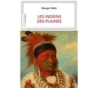 Les Indiens des plaines - George Catlin - Magellan Et Cie - broché - Récit