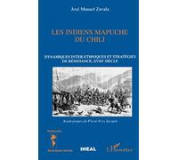 Les Indiens Mapuche du Chili – Dynamiques inter-ethniques et stratégies de résistance, XVIIIe siècle