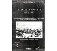 Les Indiens Mapuche Du Chili - Dynamiques Inter-Ethniques Et Stratégies De Résistance, Xviiie Siècle