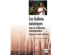 Les Indiens Mixtèques Dans Les Californies Contemporaines - Migrations Et Identités Collectives