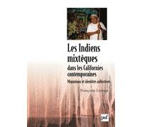 Les Indiens mixtèques dans les Californies contemporaines Migrations et identités collectives - Françoise Lestage - Puf - broché - Essai