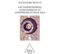 Les Indispensables astronomiques et astrophysiques pour tous Alexandre Moatti (Auteur)