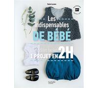 Les indispensables de bébé – 10 modèles faciles - 1 projet en 2H – Hachette Pratique