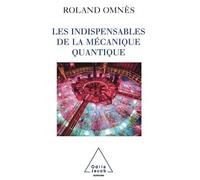 Les Indispensables de la mécanique quantique - Roland Omnès - Odile Jacob - broché - Essai