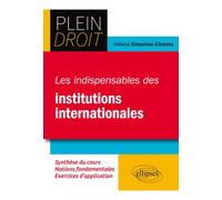 Les indispensables des institutions internationales - Hélène Simonian-Gineste - Ellipses - broché - Scolaire / Universitaire