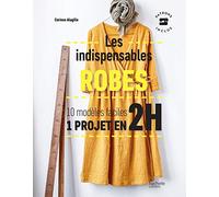 Les indispensables robes: 10 modèles faciles - 1 projet en 2H
