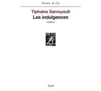 Les Indulgences - Tiphaine Samoyault - Seuil - broché - Roman