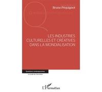Les industries culturelles et créatives dans la mondialisation Bruno Péquignot (Direction), Némésis Srour (Auteur), Abdelfettah Benchenna (Auteur), Dominique Marchetti (Auteur), Bertrand Legendre (Aut