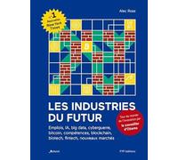 Les industries du futur: Emplois, IA, big data, cyberguerre, bitcoin, compétences, blockchain, biotech, fintech, nouveaux marchés