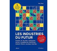 Les industries du futur: Emplois, IA, big data, cyberguerre, bitcoin, compétences, blockchain, biotech, fintech, nouveaux marchés