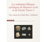 Les Industries Lithiques Archaïques De Barranco Leon Et De Fuente Nueva 3 - Orce, Bassin De Guadix-Baza, Andalousie