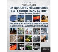 Les industries métallurgique et mécanique dans la Loire L'univers fascinant du métal - Michel Redon - Actes Graphiques - broché - Scolaire / Universitaire
