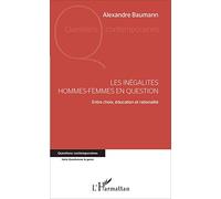 Les inégalités hommes-femmes en question: Entre choix, éducation et rationalité