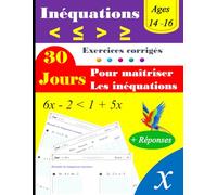 Les inéquations en 30 jours : Inégalités et encadrements: Exercices corrigés