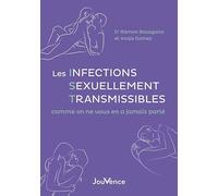 Les Infections Sexuellement Transmissibles comme on ne vous en a jamais parlé: Pour les ados, les parents avisés et les curieux