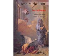 Les infidèles S'aimer soi-même comme un étranger - Jean-Michel Hirt - Grasset - broché - Essai