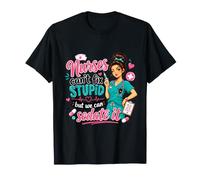 Les infirmières ne Peuvent Pas réparer la bêtise mais T-Shirt