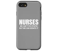 Les infirmières ne Peuvent Pas réparer Les Choses stupides, mais Nous Pouvons Les Mettre sous sédatifs de façon Amusante Coque pour iPhone SE (2020) / 7/8